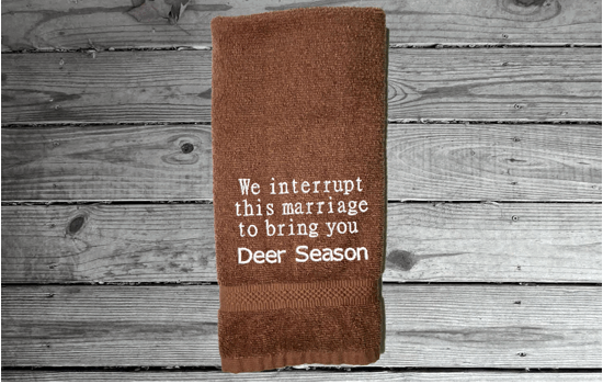 Brown Sports hand towel, deer hunter gift  -  cute embroidered saying " we interrupt this marriage to bring you deer season", - terry towel,  soft and absorbent, 16" x 27" - great gift for husband or wife - useful towel when it comes time to dressing the deer - kitchen or bath hand towel - Borgmanns Creations 