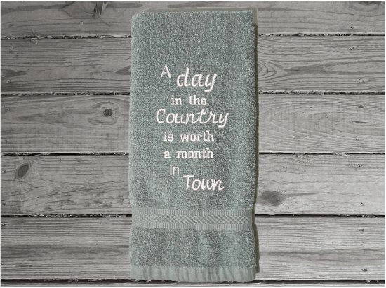 Gray hand towel - cute saying" A Day in the Country is worth a Month in Town" - picture this embroidered country hand towel in your kitchen or bath. - unique birthday gift for the farmhouse home decor - cotton terry towel premium soft and absorbent 16" x 27" - Borgmanns Creations - 2