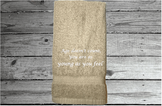 Beige bath hand towel - cute saying "Age doesn't count, you are as young as you feel" - birthday gift for mom, gift for dad, grandparents uncles and friends - thank you gift party hostess, birthday gift anniversary gift - Borgmanns Creations 4