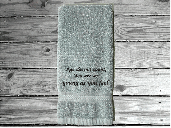 Gray blue bath hand towel - cute saying "Age doesn't count, you are as young as you feel" - birthday gift for mom, gift for dad, grandparents uncles and friends - thank you gift party hostess, birthday gift anniversary gift - Borgmanns Creations 5