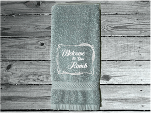gray Bath Hand Towel - embroidered saying " Welcome To Our Ranch" - western gifts - country farmhouse decor - new couple wedding gift - bathroom / kitchen - this terry towel can be a barn work towel - housewarming / birthday gift - Borgmanns Creations 