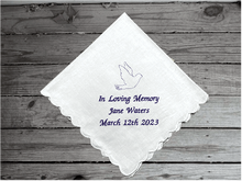 Load image into Gallery viewer, Remembrance handkerchief, a personalized white cotton handkerchief 11&quot; x 11&quot; has scalloped edges for a lady, embroidered with &quot; In loving memory&quot;, name and date of death, for a special child or adult that has passed away. A nice way to remember a loved one family or friend, as our thoughts and prayers also go in remembrance of them. Borgmanns Creations  1
