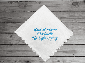 Wedding gift for maid of honor, cotton handkerchief with scalloped edges, 11" x 11", embroidered handkerchief "Absolutely no Ugly Crying", will make the perfect gift for your bridal party, Cotton handkerchief with scalloped edges - Borgmanns Creations 