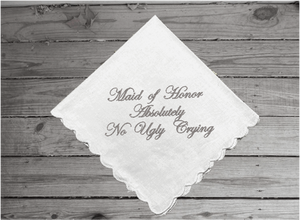Wedding gift for maid of honor, cotton handkerchief with scalloped edges, 11" x 11", embroidered handkerchief "Absolutely no Ugly Crying", will make the perfect gift for your bridal party, Cotton handkerchief with scalloped edges - Borgmanns Creations 