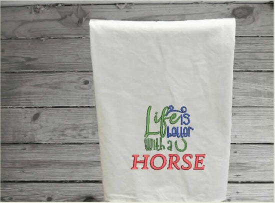 Tea towel flour sack embroidered saying "Life Is Better With A Horse", 28"x 28", for the country farmhouse kitchen decor, wonderful idea to update your dish towels. Wedding shower gift, birthday gift, housewarming ideas, order now - Borgmanns creations 