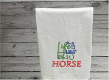 Load image into Gallery viewer, Tea towel flour sack embroidered saying &quot;Life Is Better With A Horse&quot;, 28&quot;x 28&quot;, for the country farmhouse kitchen decor, wonderful idea to update your dish towels. Wedding shower gift, birthday gift, housewarming ideas, order now - Borgmanns creations 
