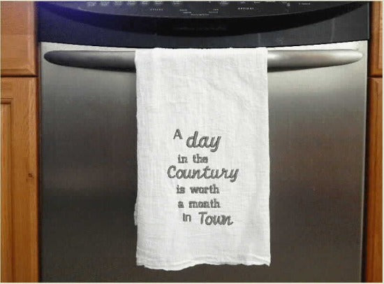Country tea towel flour sack - embroidered saying "A day in The Country is Worth a Month in Town" - order one for your home decor or give as a house warming gift, holiday gift, or birthday gift, wedding shower gift - Borgmanns Creations -1