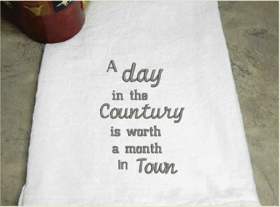 Country tea towel flour sack - embroidered saying "A day in The Country is Worth a Month in Town" - order one for your home decor or give as a house warming gift, holiday gift, or birthday gift, wedding shower gift - Borgmanns Creations -2
