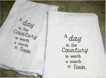 Load image into Gallery viewer, Country tea towel flour sack - embroidered saying &quot;A day in The Country is Worth a Month in Town&quot; - order one for your home decor or give as a house warming gift, holiday gift, or birthday gift, wedding shower gift - Borgmanns Creations -3
