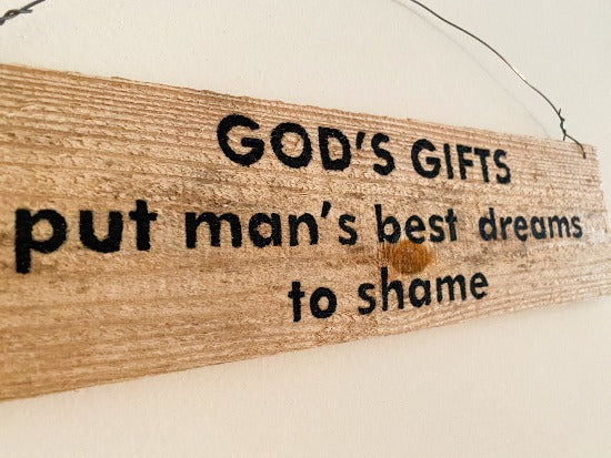 Rustic Wood Sign - Wall Hanging -God's Gifts Puts Man's Best Dreams To Shame